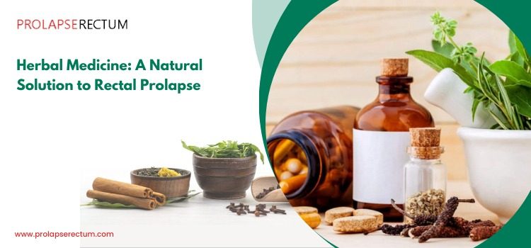 Herbal Medicine A Natural Solution to Rectal Prolapse